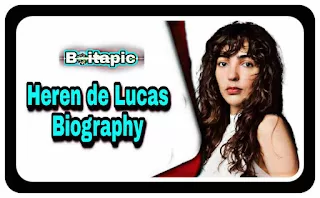 Heren De Lucas Biography/Wiki, Age, Net Worth, Income, Movies, Web Series & More