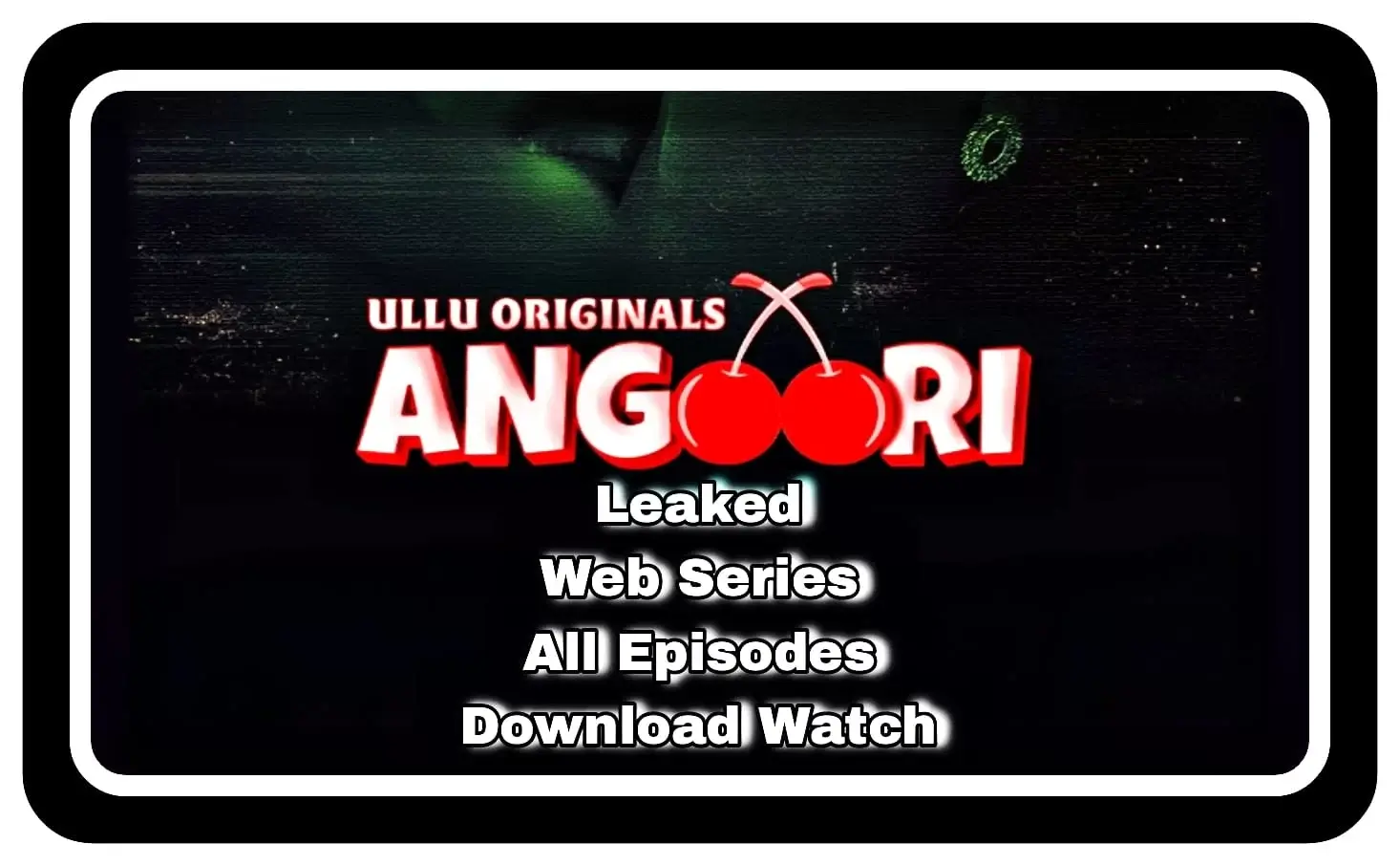 Angoori Web Series Download