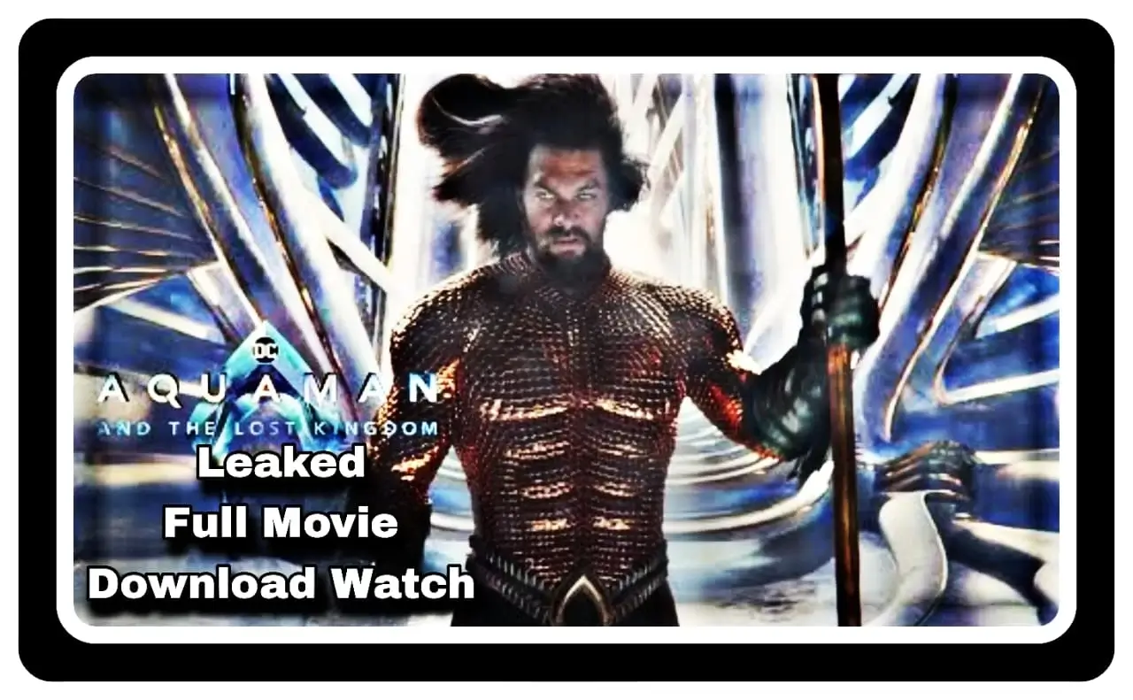 Aquaman and the Lost Kingdom Full Movie Leaked Download