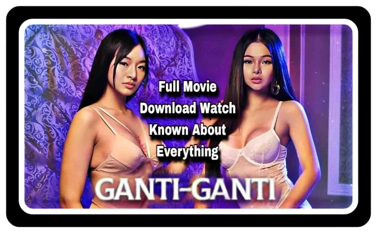 Ganti-Ganti Full Movie Download Watch HD, 720p, 480p