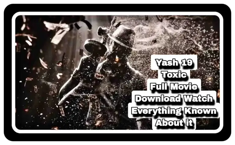 Toxic Full Movie Leaked Download Watch HD, 720p, 480p  FIRST Look Out