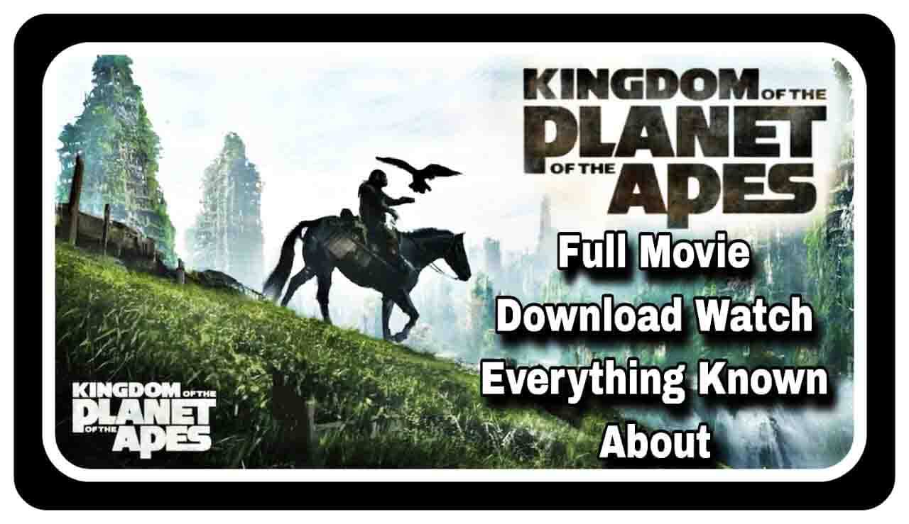 Kingdom of the Planet of the Apes Full Movie Leaked Download