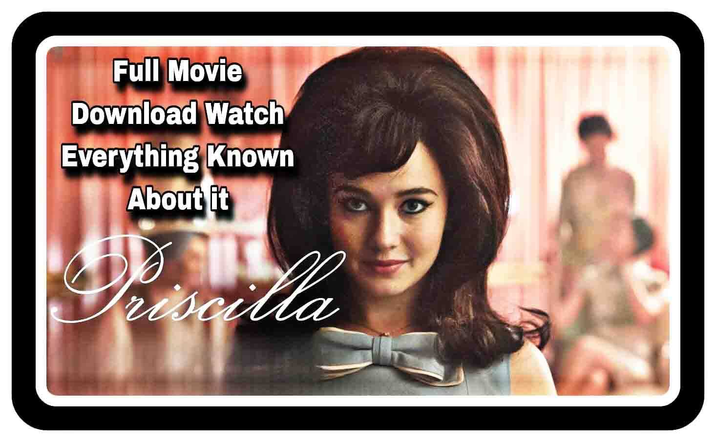 Priscilla Full Movie Leaked Download