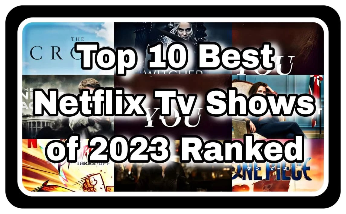 Which are the Top 10 Best Netflix TV shows of 2023 Ranked