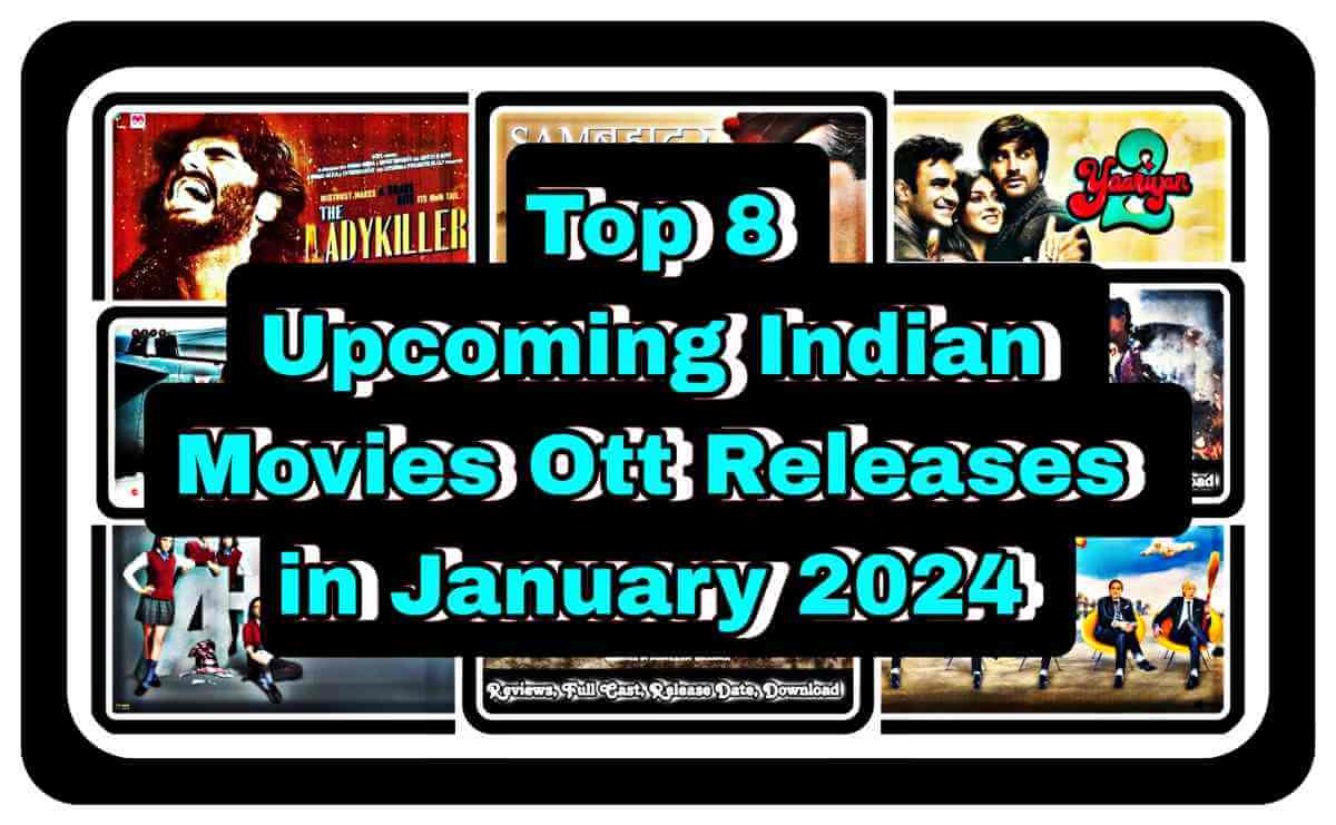 Top 8 Upcoming Indian Movies Ott Releases in January 2024