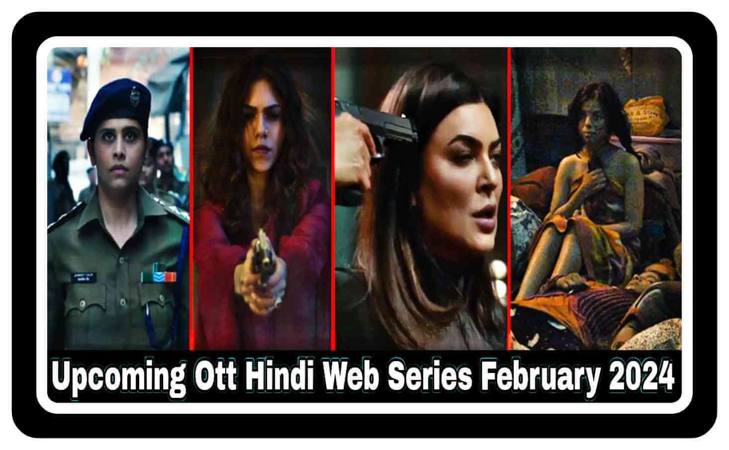 Upcoming Ott Hindi Web Series February 2024