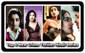 Top 6 New Crime Thriller Hindi Series to Watch in August 2024